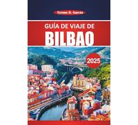 Guía de viaje de Bilbao 2025: Explorando sitios históricos, comida local, atracciones imperdibles y excursiones de un día desde la ciudad más transitable del norte de España