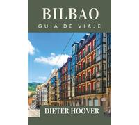 Guía de Viaje de Bilbao: Donde el Arte, la Gastronomía y la Cultura Cobran Vida