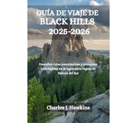 GUÍA DE VIAJE DE BLACK HILLS 2025-2026: Descubra rutas panorámicas y aventuras inolvidables en la legendaria región de Dakota del Sur