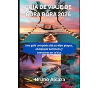 GUÍA DE VIAJE DE BORA BORA 2026: Una guía completa del paraíso, playas, complejos turísticos y aventuras en la isla.