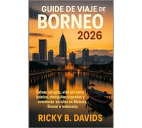Guía de viaje de Borneo 2026: Selvas salvajes, vida silvestre icónica, mezquitas sagradas y aventuras en islas en Malasia, Brunei e Indonesia