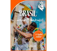 Guía de viaje de Brasil 2025: Brasil al descubierto, Consejos de expertos, Imprescindibles para empacar, Mapas móviles y Secretos locales para ... on a budget with real-time tips and maps)