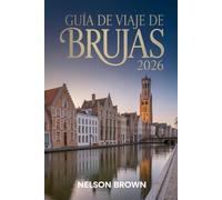 GUÍA DE VIAJE DE BRUJAS 2026: La guía completa del explorador sobre historia, vida local, rutas panorámicas y experiencias auténticas