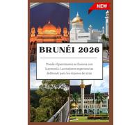 GUÍA DE VIAJE DE BRUNÉI 2026: Donde el patrimonio se fusiona con laarmonía: Las mejores experiencias deBrunéi para los viajeros de 2026.