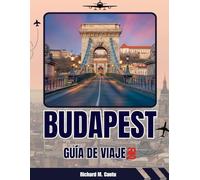 GUÍA DE VIAJE DE BUDAPEST 2025-2026: Consejos de experto, joyas ocultas y experiencias locales para un viaje inolvidable