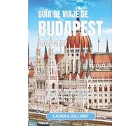 GUÍA DE VIAJE DE BUDAPEST 2026-2027.: Danubio · Baños termales · Castillo de Buda La guía completa para descubrir la capital de Hungría (Exploring Hungary in a grand style)