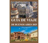 GUÍA DE VIAJE DE BUENOS AIRES 2025
