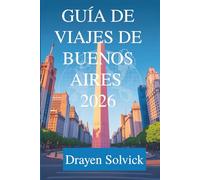 GUÍA DE VIAJE DE BUENOS AIRES 2026: Descubre el corazón de Argentina