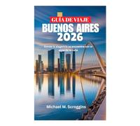 GUÍA DE VIAJE DE BUENOS AIRES 2026: Donde la elegancia se encuentra con el alma de la calle