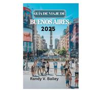 GUÍA DE VIAJE DE BUENOS AIRES: Descubra los secretos de los vibrantes barrios de la ciudad