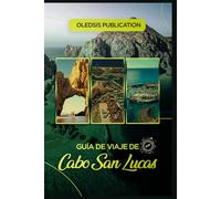 GUÍA DE VIAJE DE CABO SAN LUCAS 2026: Comer, explorar, disfrutar: Guía turística sobre atracciones, cultura y aventuras en Cabo San Lucas