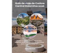 Guía de viaje de Cadore Central Dolomitas 2026: Pueblos escondidos, aventuras en Tre Cime, senderismo alpino, rutas panorámicas, gastronomía local e itinerarios inteligentes.