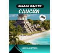 GUÍA DE VIAJE DE CANCÚN 2026: Descubra el paraíso caribeño de México: explore playas impresionantes, resorts todo incluido, antiguas ruinas mayas y las mejores experiencias en la Riviera Maya.
