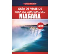 Guía de viaje de Cataratas del Niágara 2025: Explore las majestuosas cascadas, los senderos pintorescos, las atracciones imperdibles, la cultura local ... de viaje para una experiencia inolvidable