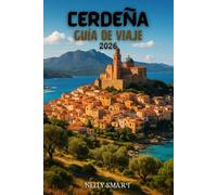 Guía de viaje de Cerdeña 2026: De Cagliari a Costa Esmeralda: 20 lugares imprescindibles y auténticas experiencias locales (incluye un mapa)