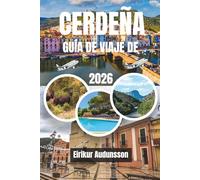 GUÍA DE VIAJE DE CERDEÑA 2026: Descubra la belleza de Cerdeña, donde playas de aguas cristalinas, tradiciones ancestrales, paisajes agrestes y una ... crean una escapada inolvidable a una isla.