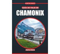 Guía de viaje de Chamonix 2025-2026: Caminatas alpinas, cocina local, actividades al aire libre y consejos prácticos para explorar el valle del Mont Blanc en Francia
