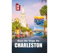 GUÍA DE VIAJE DE CHARLESTON 2026: Descubra el encanto sureño, las calles históricas, la cocina costera y las gemas ocultas de la ciudad más encantadora de Carolina del Sur