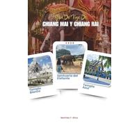 GUÍA DE VIAJE DE CHIANG MAI Y CHIANG RAI 2026: Explore las gemas del norte de Tailandia: itinerarios completos, templos ocultos, pueblos de montaña, ... gastronómicas locales (incluye mapas).