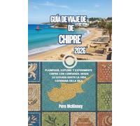 Guía de viaje de Chipre 2026: Planifique, explore y experimente Chipre con confianza: desde la llegada hasta la vida cotidiana en la isla.