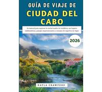 Guía De Viaje De Ciudad Del Cabo 2026: Su manual para explorar la ciudad madre de Sudáfrica, sus lugares emblemáticos, paisajes impresionantes y consejos de expertos en viajes