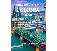 GUÍA DE VIAJE DE COLONIA 2025: Descubra las encantadoras joyas de la metrópolis alemana de Renania