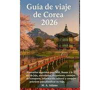Guía de viaje de Corea 2026: Guía de viaje de Corea del Sur: itinerarios sugeridos para Seúl, Busan y la isla de Jeju, actividades, alojamiento, ... consejos prácticos para planificar su viaje.