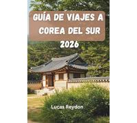 Guía De Viaje De Corea Del Sur 2026: Explora lugares culturales destacados, rutas costeras, festivales y recorridos gastronómicos.