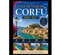 GUÍA DE VIAJE DE CORFÚ 2026-2027: La guía definitiva para el viajero a la esmeralda isla jónica de Grecia: desde la antigua fortaleza de la ciudad de ... el paseo marítimo de Liston y el palacio