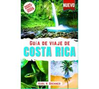 Guía de Viaje de Costa Rica 2025-2026: La guía definitiva para explorar volcanes, selvas tropicales, aventuras, playas, parques nacionales, vida ... mapas e itinerarios (SPANISH TRAVEL GUIDE)