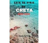 GUÍA DE VIAJE DE CRETA 2025-2026: Tu guía completa de ruinas antiguas, pueblos ocultos y costas impresionantes