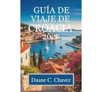Guía de viaje de Croacia 2026: Descubra la impresionante costa y el rico patrimonio del Adriático.