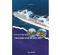 Guía de Viaje de Cruceros por el Río Rin 2026: Un Recorrido por Castillos, Viñedos y Ciudades Eternas: Castillos épicos, viñedos y pueblos medievales a lo largo del río más pintoresco de Europa