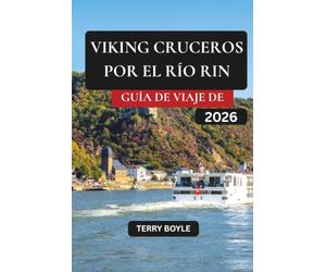 GUÍA DE VIAJE DE CRUCEROS VIKINGOS POR EL RIN 2026: La guía completa de viaje 2026 a Ámsterdam, Colonia, Estrasburgo y Basilea con itinerarios de ... para hacer la maleta, rutas panorámicas