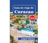Guía de viaje de Curazao 2026: Consejos prácticos para planificar su escapada a la isla y adoptar el estilo de vida local