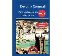 Guía de viaje de Devon y Cornwall para quienes visitan por primera vez: Explorando la obra maestra de la naturaleza del suroeste de Inglaterra