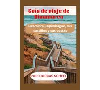 Guía de viaje de Dinamarca: Descubra Copenhague, sus castillos y sus costas