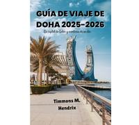 Guía de viaje de Doha 2025-2026: La capitale du Qatar et ses aventures d'une journée (“Footprints of the World: A Traveler’s Companion”)