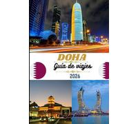 Guía de viaje de Doha 2026: Descubra la capital de la cultura, el lujo y la aventura de Qatar.
