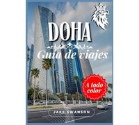 Guía de Viaje de Doha 2026: La deslumbrante capital de Catar: consejos para empacar, mapas móviles, normativa de visados actualizada y todo lo necesario para un viaje inteligente y con estilo