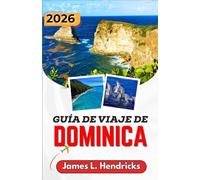 GUÍA DE VIAJE DE DOMINICA 2026: Una guía práctica de viaje para cascadas, aguas termales, pueblos costeros, rutas de senderismo y descubrimientos culturales.