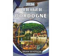 Guía de viaje de Dordogne 2026: Descubre Lascaux, Sarlat y el valle del Vézère con itinerarios de expertos, consejos para ahorrar y perspectivas culturales para una experiencia de historia viva