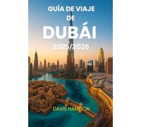 GUÍA DE VIAJE DE DUBÁI 2025/2026