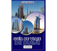 GUÍA DE VIAJE DE DUBÁI 2026: Guía paso a paso para explorar la cultura, la gastronomía, la vida nocturna, las tradiciones y las principales atracciones.