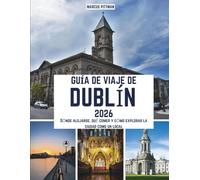 GUÍA DE VIAJE DE DUBLÍN 2026 (A TODO COLOR): Dónde alojarse, qué comer y cómo explorar la ciudad como un local (Explorer’s Travel Guides)