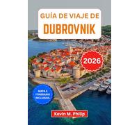 Guía de viaje de Dubrovnik 2026: Descubre la Perla del Adriático: murallas antiguas, escapadas a islas paradisíacas, playas escondidas, sabores ... inteligentes con consejos de expertos