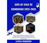 GUÍA DE VIAJE DE EDIMBURGO 2025-2026: Descubra castillos emblemáticos, calles históricas del casco antiguo, lugares destacados de la Royal Mile, ... de exploración y consejos económicos para