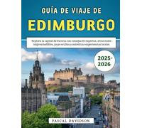 Guía De Viaje De Edimburgo 2025-2026: Explora la capital de Escocia con consejos de expertos, atracciones imprescindibles, joyas ocultas y auténticas experiencias locales