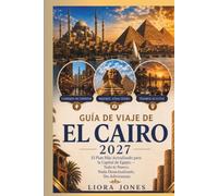 Guía de Viaje de El Cairo 2027: El Plan Más Actualizado para la Capital de Egipto - Todo lo Nuevo, Nada Desactualizado, Sin Adivinanzas