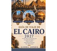 Guía de Viaje de El Cairo 2027: El Plan Más Actualizado para la Capital de Egipto - Todo lo Nuevo, Nada Desactualizado, Sin Adivinanzas